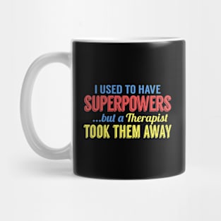 I Used To Have Superpowers But A Therapist Took Them Away Mug